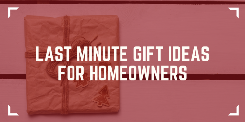Last Minute Gift Ideas for Homeowners - Homeowner Gifts