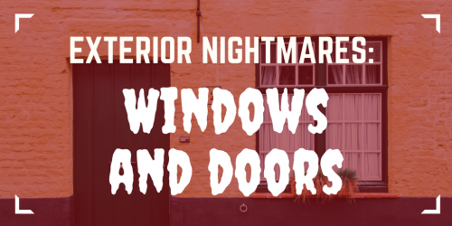 Exterior Nightmares: Windows and Doors - Exterior Nightmares: Windows and Doors